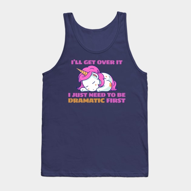 I Just Need To Be Dramatic Lazy Unicorn Tank Top by KamineTiyas